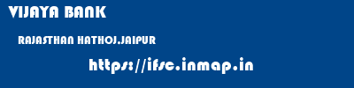 VIJAYA BANK  RAJASTHAN HATHOJ,JAIPUR    ifsc code